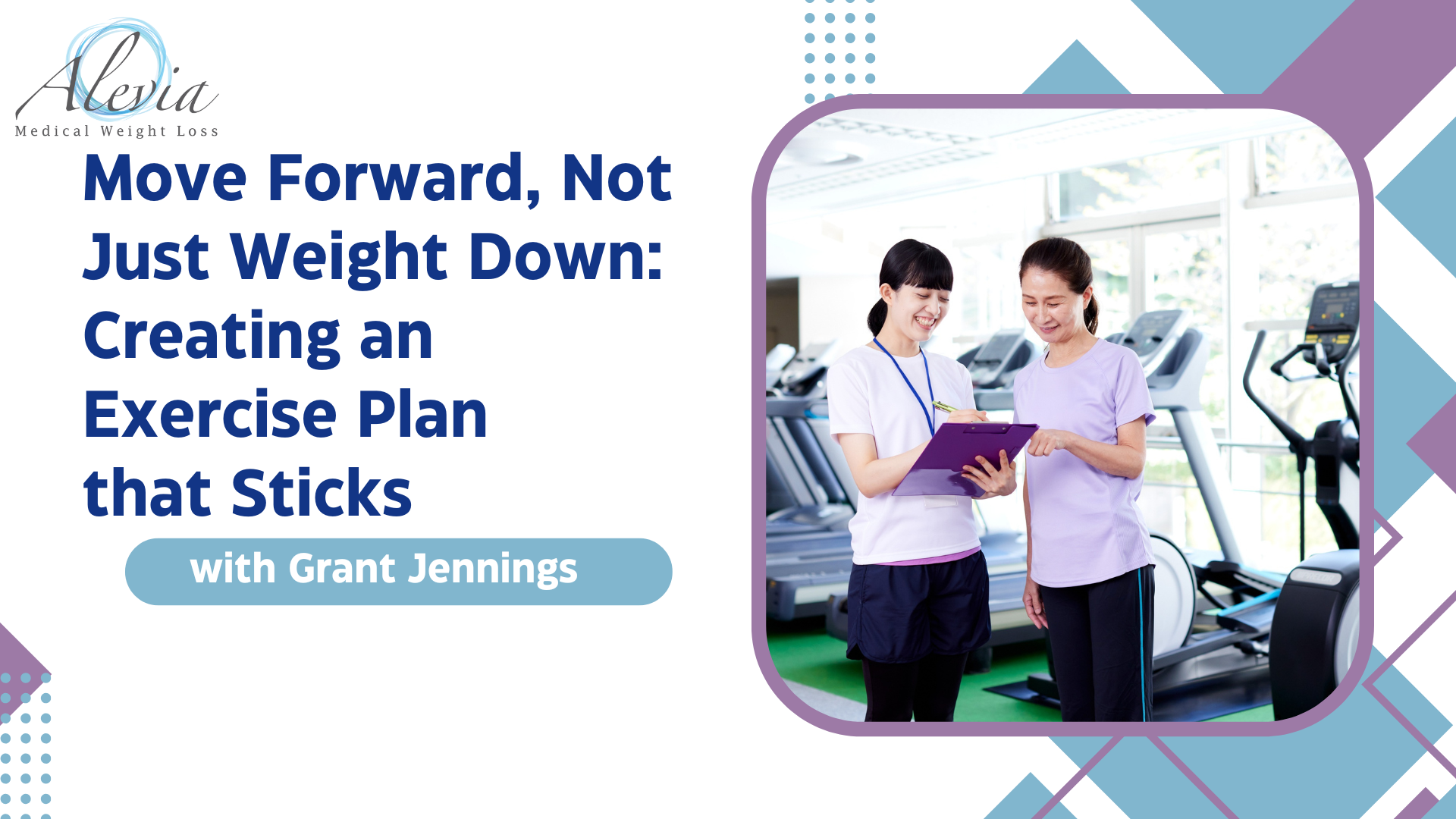 Move forward, not just weight down: creating an exercise plan that sticks with Grant Jennings